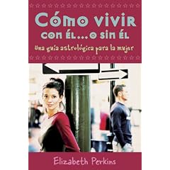 C�mo vivir con el... o sin el: Una gu�a astrol�gica para la mujer