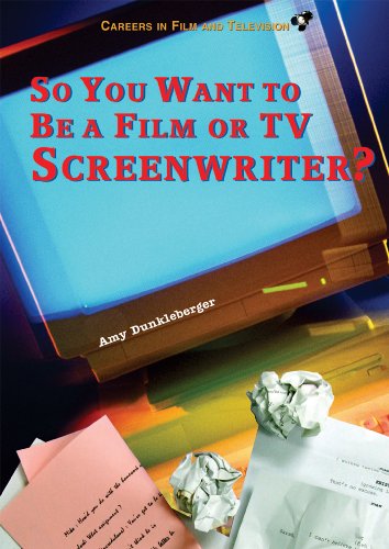 So You Want to Be a Film or TV Screenwriter? (Careers in Film and Television)