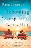 Becoming Your Spouses Better Half: Why Differences Make a Marriage Great