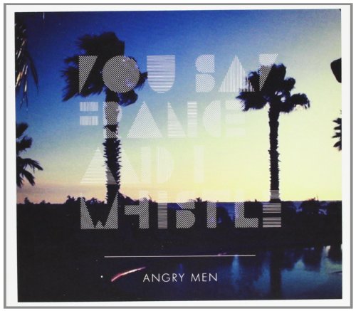 You Say France & I Whistle - Angry Men - Zortam Music