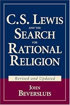 C.S. Lewis and the Search for Rational Religion (Revised and Updated)