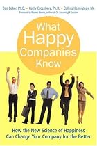 What Happy Companies Know: How the New Science of Happiness Can Change Your Company for the Better