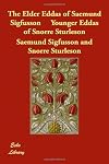 The Elder Eddas of Saemund Sigfusson     Younger Eddas of Snorre Sturleson