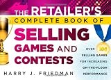 The Retailers Complete Book of Selling Games and Contests: Over 100 Selling Games for Increasing on-the-floor Performance