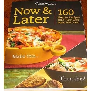 Weight Watchers Newly Published Now & Later 160 Hearty Recipes That Turn on Meal Into Two