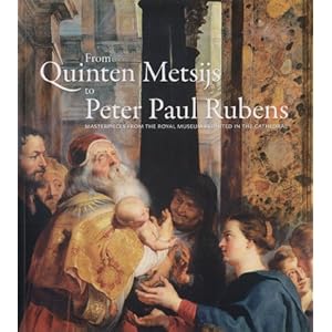 【クリックで詳細表示】From Quinten Metsys to Peter Paul Rubens： Masterpieces from the Royal Museum Reunited in the Cathedral： Ria， Dr. Fabri， Nico van Hout， Willem Aerts， Stef Binst， Claire Baisier： 洋書