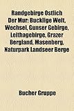Randgebirge Ostlich Der Mur: Bucklige Welt, Wechsel, Gunser Gebirge, Leithagebirge, Grazer Bergland, Masenberg, Naturpark Landseer Berge-