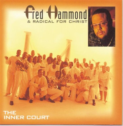 Fred Hammond & Radical for Christ - Inner Court - Zortam Music