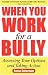 When You Work for a Bully: Assessing Your Options and Taking Action by Susan Futterman