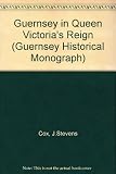 Guernsey in Queen Victoria's reign : from original texts of 1847 and 1860
