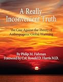 A Really Inconvenient Truth: The Case Against the Theory of Anthropogenic Global Warming