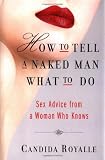 How to Tell a Naked Man What to Do: Sex Advice from a Woman Who Knows