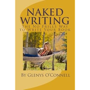 Naked Writing: The No Frills Way to Write Your Book: The No Frills, No Nonsense Way to Write Your Book