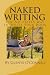 Naked Writing: The No Frills Way to Write Your Book: The No Frills, No Nonsense Way to Write Your Book