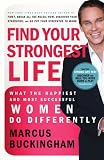 Find Your Strongest Life: What the Happiest and Most Successful Women Do Differently