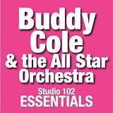 Buddy Cole & The All Star Orchestra: Studio 102 Essentials