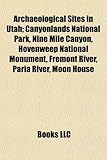 Archaeological Sites in Utah; Canyonlands National Park, Nine Mile Canyon, Hovenweep National Monument, Fremont River, Paria River, Moon House-