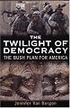 The Twilight of Democracy: The Bush Plan for America
