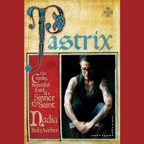 Pastrix: The Cranky, Beautiful Faith of a Sinner & Saint