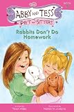 Rabbits Don't Do Homework (Abby and Tess Pet-Sitters)