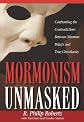 Mormonism Unmasked: Confronting the Contradictions Between Mormon Beliefs and True Christianity
