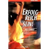 Erfolgreich sein! : als Christvon "John Graz"