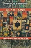 We are Iraqis : aesthetics and politics in a time of war