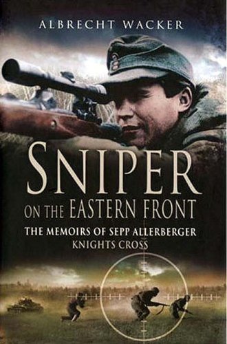 City Travel Guides Discounted  Books : Sniper on the Eastern Front: The Memoirs of Sepp Allerberger, Knight's Cross