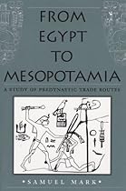 From Egypt to Mesopotamia: A Study of Predynastic Trade Routes (Studies in Nautical Archaeology)