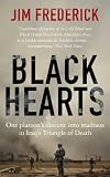 Black Hearts: One platoon`s descent into madness in Iraq`s triangle of death