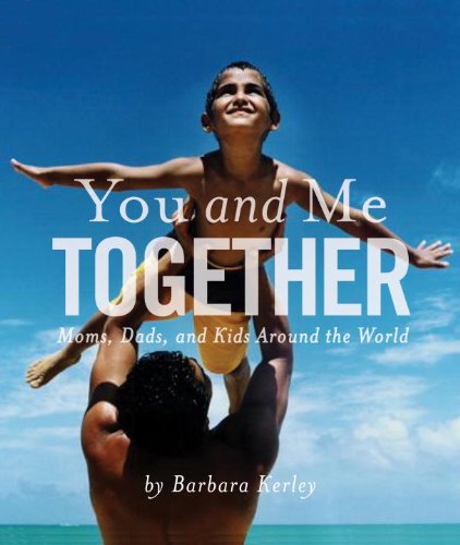 You and Me Together: Moms, Dads, and Kids Around the World (Barbara Kerley Photo Inspirations)