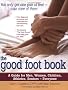 Good Foot Book: A Guide for Men, Women, Children, Athletes, Seniors - Everyone