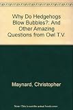 Why do hedgehogs blow bubbles? : questions and answers on the natural world from OWL TV