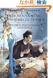 Art Nouveau in Fin-De-Siecle France: Politics, Psychology, and Style (Studies on the History of Society and Culture)