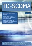 TD-SCDMA: High-impact Strategies - What You Need to Know: Definitions, Adoptions, Impact, Benefits, Maturity, Vendors
