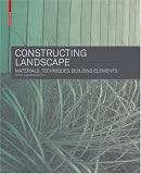 Landschaft konstruieren: Materialien, Techniken, Bauelemente