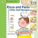 pizza and pasta little chef recipes the little chef