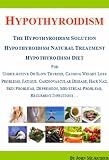 Hypothyroidism: The Hypothyroidism Solution. Hypothyroidism Natural Treatment and Hypothyroidism Diet for Under Active Or Slow Thyroid, Causing Weight Loss Problems, Fatigue, Cardiovascular Disease.