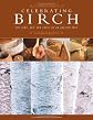 Celebrating Birch: The Lore, Art, and Craft of an Ancient Tree