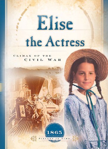 Elise the Actress: Climax of the Civil War (Sisters in Time Book 13)