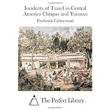 incidents of travel in central america chiapas and yucatan