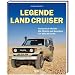 Legende Land Cruiser. Toyotas Kult-Allradler - Alle Modelle und Baureihen von 1951 bis heute