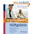 Schmerzfrei und beweglich mit dem neuen H�ftgelenk: Zahlreiche Tipps f�r die Zeit vor und nach der OP / Die besten Reha-�bungen f�r zu Hause / Wie Sie sich sicher und richtig bewegen
