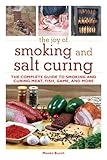 The Joy of Smoking and Salt Curing: The Complete Guide to Smoking and Curing Meat, Fish, Game, and More (The Joy of Series)