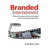 Branded Entertainment: Product Placement & Brand Strategy in the Entertainment Business ~ Jean-Marc Lehu