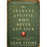 TheSecretsofPeopleWhoNeverGetSick:WhatTheyKnow,WhyItWorks,andHowItCanWorkforYou