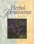 Herbal Renaissance, Growing, Using & Understanding Herbs in the Modern World: Growing, Using & Understanding Herbs in the Modern World