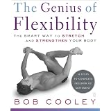 The Genius of Flexibility: The Smart Way to Stretch and Strengthen Your Body