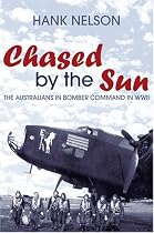 Chased by the Sun: The Australians in Bomber Command in World War II