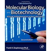 Calculations for Molecular Biology and Biotechnology, Second Edition: A Guide to Mathematics in the Laboratory 2e